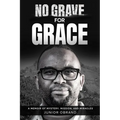 No Grave for Grace: A Memoir of Mystery, Mission, and Miracles - Paperback