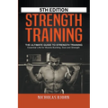 Strength Training: The Ultimate Guide to Strength Training - Essential Lifts for Muscle Building, Size and Strength - Paperback