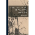 Creation Myths of Primitive America - Hardcover