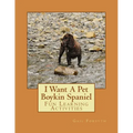 I Want A Pet Boykin Spaniel: Fun Learning Activities - Paperback
