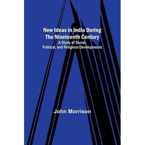 New Ideas in India During the Nineteenth Century; A Study of Social, Political, and Religious Developments - Paperback