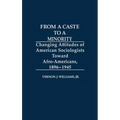 From a Caste to a Minority: Changing Attitudes of American Sociologists Toward Afro-Americans, 1896-1945 - Hardcover