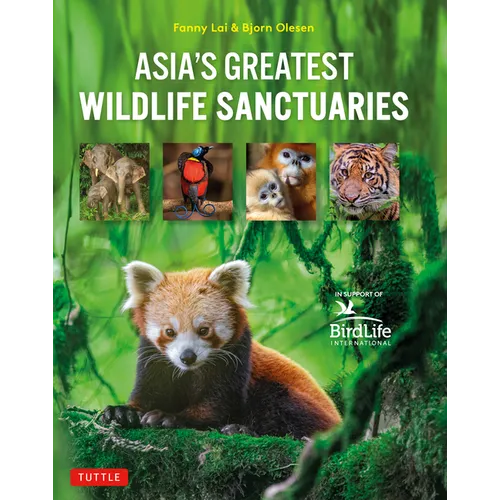 Asia's Greatest Wildlife Sanctuaries: In Support of Birdlife International - Hardcover