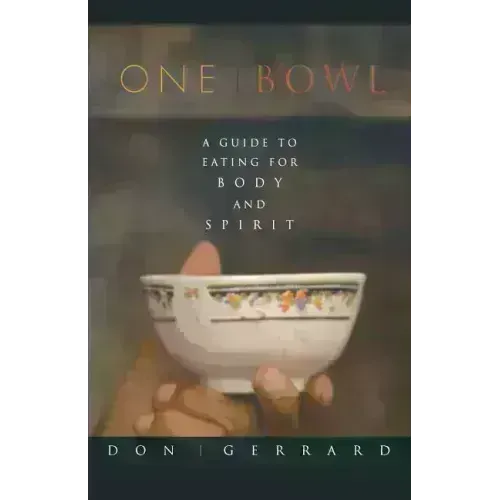 One Bowl: A Guide to Eating for Body and Spirit - Paperback