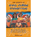 The Secrets of Afro-Cuban Divination: How to Cast the Diloggún, the Oracle of the Orishas - Paperback