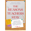 The Reasons Teachers Stay: Lessons from High-Retention Schools, Districts, and Communities - Paperback
