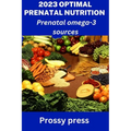 2023 Optimal Prenatal Nutrition: Prenatal omega-3 sources - Paperback