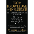 From Knowledge to Influence: The Credible Leader's Playbook - Hardcover
