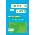 Innovation for the Masses: How to Share the Benefits of the High-Tech Economy - Paperback