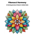 Fibonacci Harmony Coloring Book: A Coloring Journey in Narture's Golden Ratio - Paperback