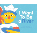 I Want to Be a River - Hardcover