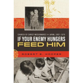 If Your Enemy Hungers, Feed Him: Church of Christ Missionaries in Japan, 1892-1970 - Paperback