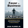 Favor in Business: Inspiring Business Stories from Great Entrepreneurs in American History - Paperback