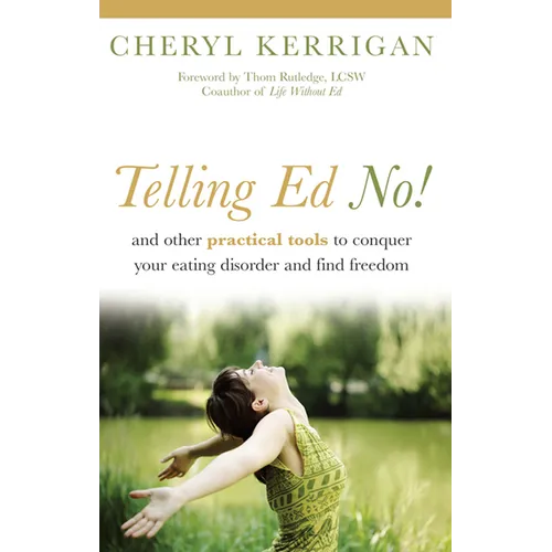 Telling Ed No!: And Other Practical Tools to Conquer Your Eating Disorder and Find Freedom - Paperback