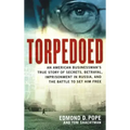 Torpedoed: An American Businessman's True Story of Secrets, Betrayal, Imprisonment in Russia, and the Battle to - Hardcover