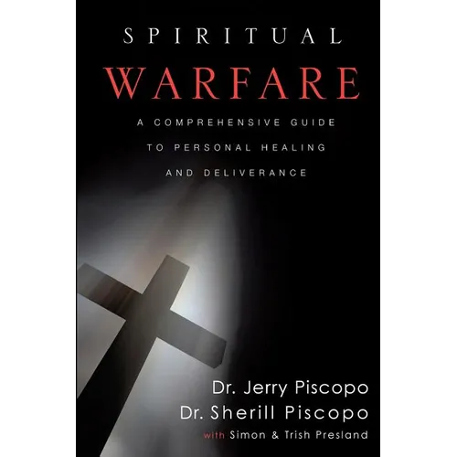 Spiritual Warfare: A Comprehensive Guide to Personal Healing and Deliverance - Paperback