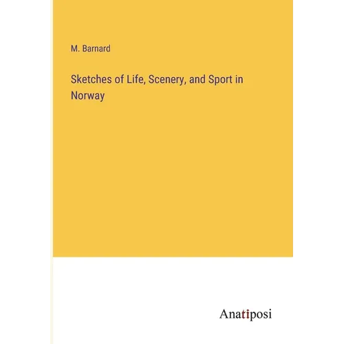 Sketches of Life, Scenery, and Sport in Norway - Paperback