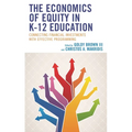 The Economics of Equity in K-12 Education: Connecting Financial Investments with Effective Programming - Hardcover
