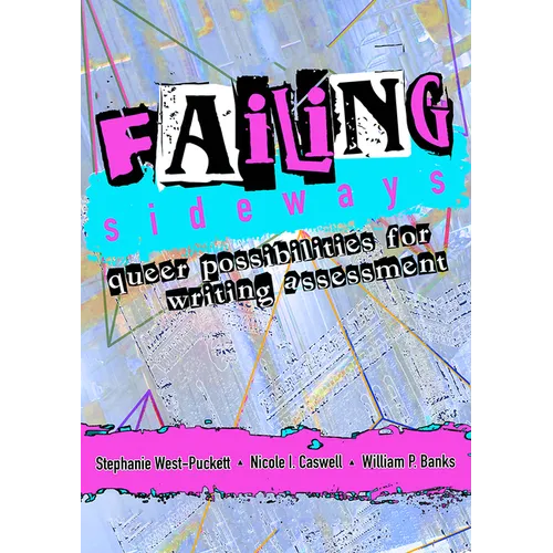 Failing Sideways: Queer Possibilities for Writing Assessment - Paperback