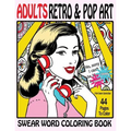 Swear Word Coloring Book Adults Retro & Pop Art Edition: A Very Sweary Coloring Book: 44 Stress Relieving Curse Word Pictures To Calm You The F**k Dow - Paperback