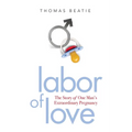 Labor of Love: The Story of One Man's Extraordinary Pregnancy - Paperback