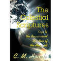 The Celestial Scriptures: Keys to the Suppressed Wisdom of the Ancients - Paperback