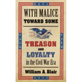 With Malice Toward Some: Treason and Loyalty in the Civil War Era - Paperback