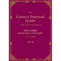 The Cutter's Practical Guide, Part 3: Trouser, Breeches & Knickers - Paperback