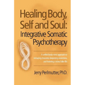 Healing Body, Self and Soul: Integrative Somatic Psychotherapy - Paperback