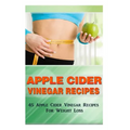 Apple Cider Vinegar Recipes: 45 Apple Cider Vinegar Recipes for Weight Loss! - Paperback