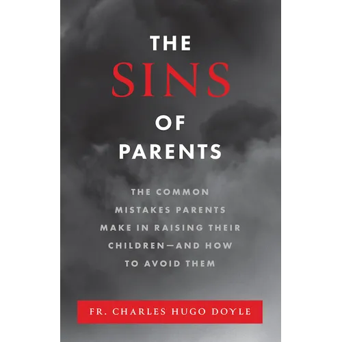 The Sins of Parents: The Common Mistakes Parents Make in Raising Their Children - And How to Avoid Them - Paperback