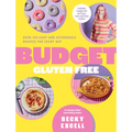Budget Gluten Free: Over 100 Easy and Affordable Recipes for Every Day - Hardcover