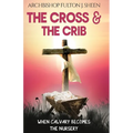 The Cross and the Crib: When Calvary Becomes The Nursery - Paperback