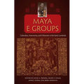 Maya E Groups: Calendars, Astronomy, and Urbanism in the Early Lowlands - Paperback