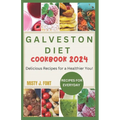 Galveston Diet Cookbook 2024: Delicious Recipes for a Healthier You! - Paperback