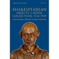Shakespearean Objects in the Royal Collection, 1714-1939: From National Treasure to Family Heirloom - Hardcover