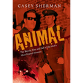 Animal: The Bloody Rise and Fall of the Mob's Most Feared Assassin - Hardcover