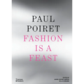 Paul Poiret: Fashion Is a Feast - Hardcover