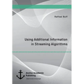 Using Additional Information in Streaming Algorithms - Paperback