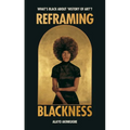 Reframing Blackness: What's Black about "History of Art"? - Hardcover