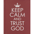 Keep Calm and Trust God - Hardcover Edition - Hardcover