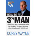 How to Be a 3% Man, Winning the Heart of the Woman of Your Dreams - Paperback