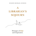 A Librarian's Sojourn: Messages of Hope and Inspiration - Paperback