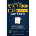 Start Your Notary Public & Loan Signing Agent Business: The Insiders Guide to Starting a Six-Figure Notary Side Hustle (All State Requirements Include - Paperback