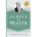 J. C. Ryle on Prayer: 31 Insights for Understanding the Purpose and Power of Prayer (LARGE PRINT) - Paperback