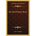 The Life Of Henry Bruce - Paperback