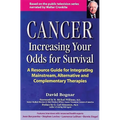 Cancer -- Increasing Your Odds for Survival: A Comprehensive Guide to Mainstream, Alternative and Complementary Therapies - Paperback