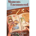 Moments Encountered - Hardcover