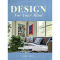 Design For Your Mind: How a Family Caregiver and Mental Health Therapist Renovated Her Home to Recharge Her Life - and Didn't Break the Bank - Hardcover