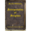 Neville Goddard's Interpretation of Scripture: Unlocking The Secrets of The Bible - Paperback